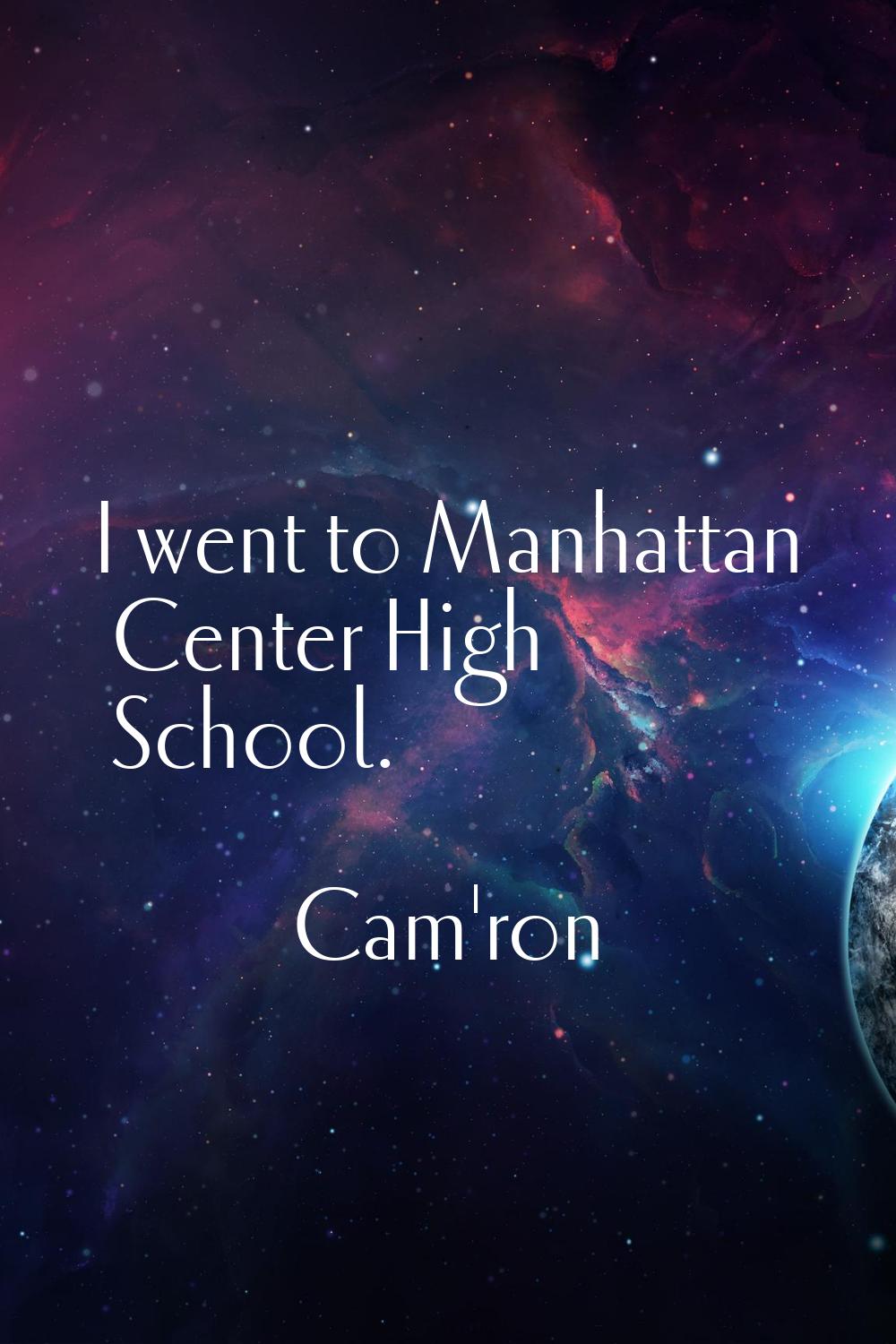 I went to Manhattan Center High School.