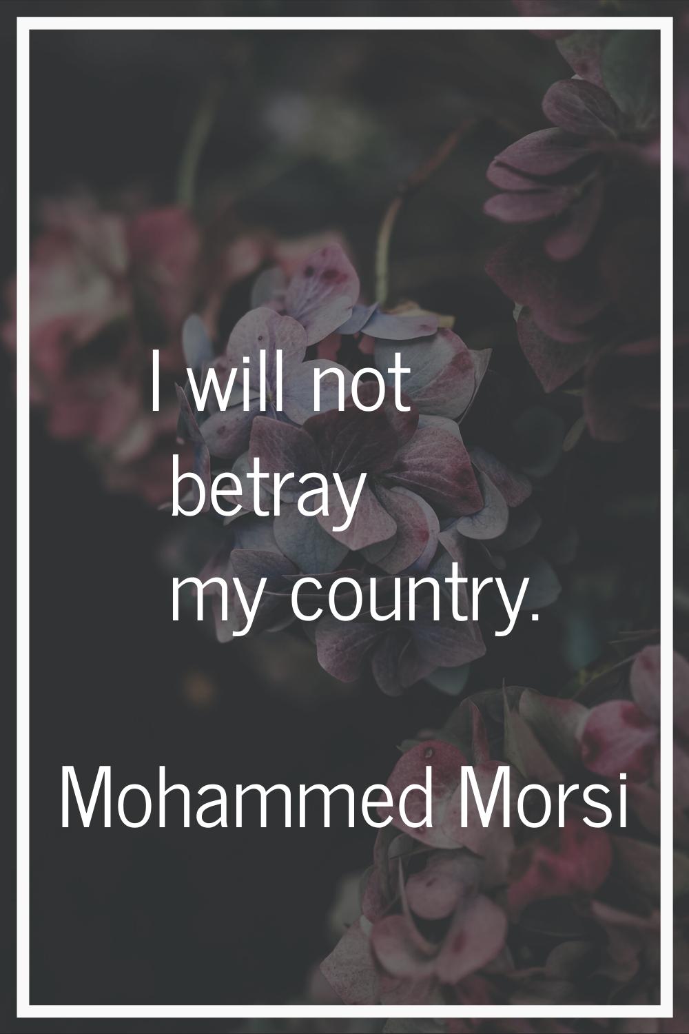 I will not betray my country.