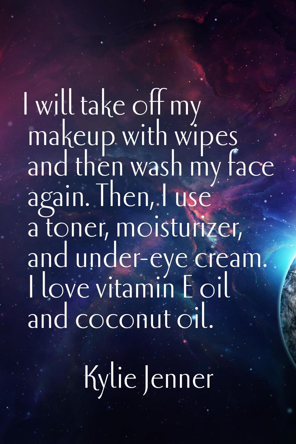 I will take off my makeup with wipes and then wash my face again. Then, I use a toner, moisturizer,