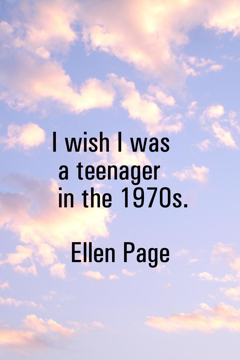 I wish I was a teenager in the 1970s.
