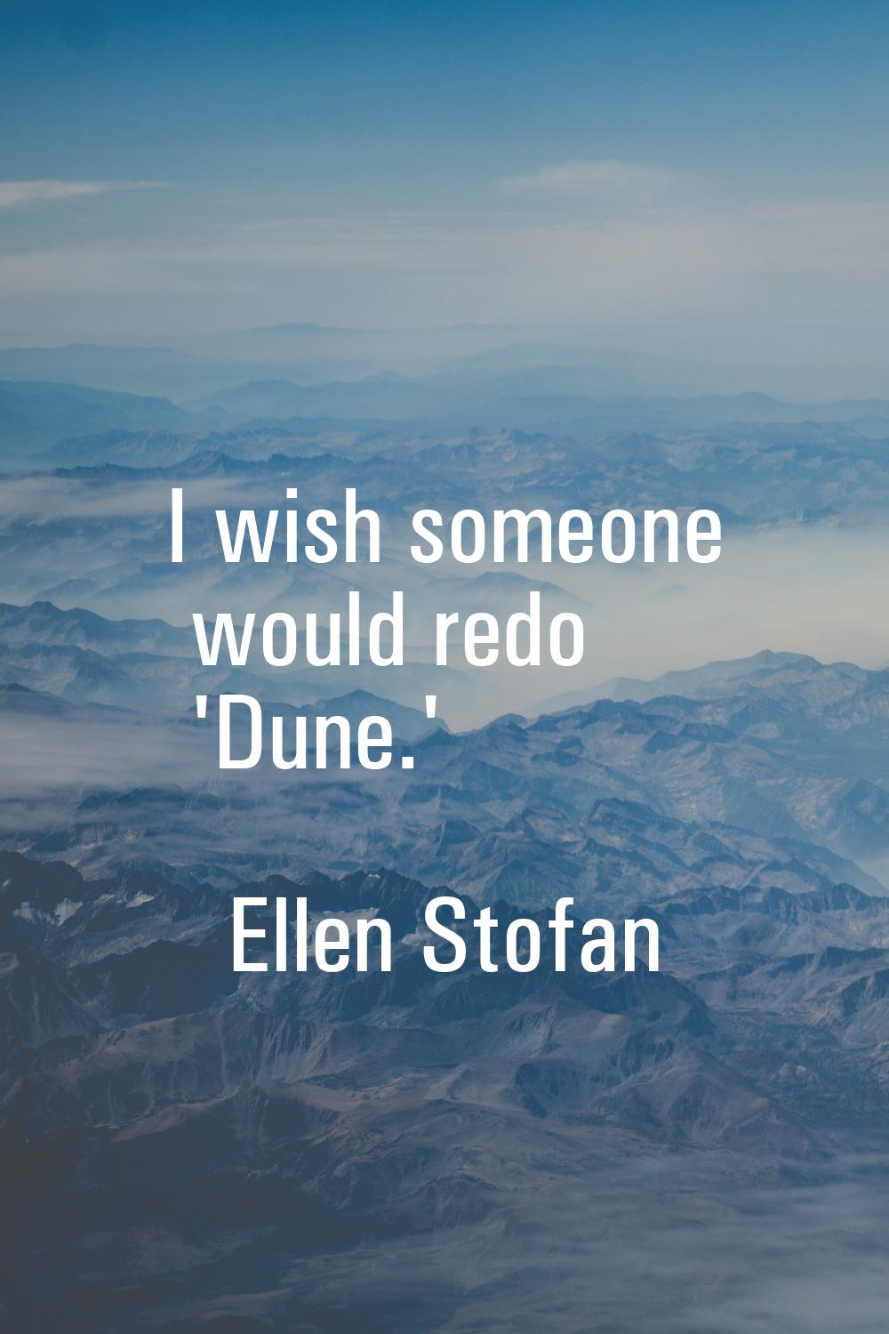 I wish someone would redo 'Dune.'