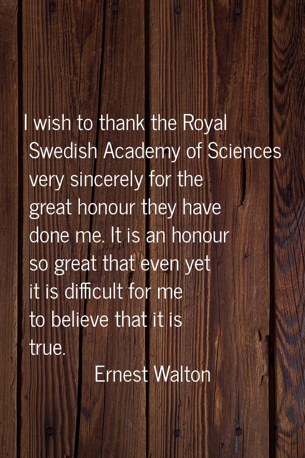 I wish to thank the Royal Swedish Academy of Sciences very sincerely for the great honour they have