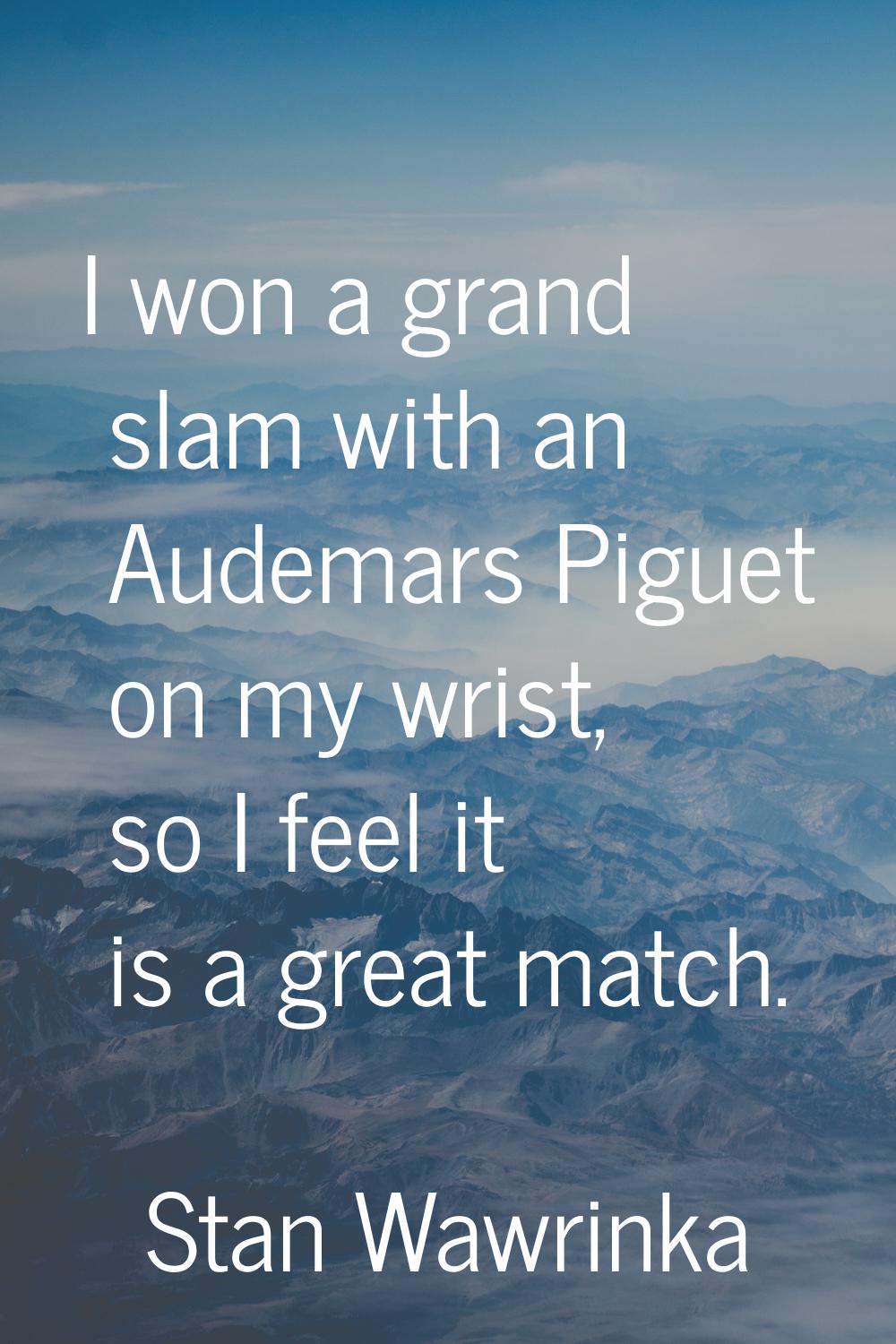 I won a grand slam with an Audemars Piguet on my wrist, so I feel it is a great match.