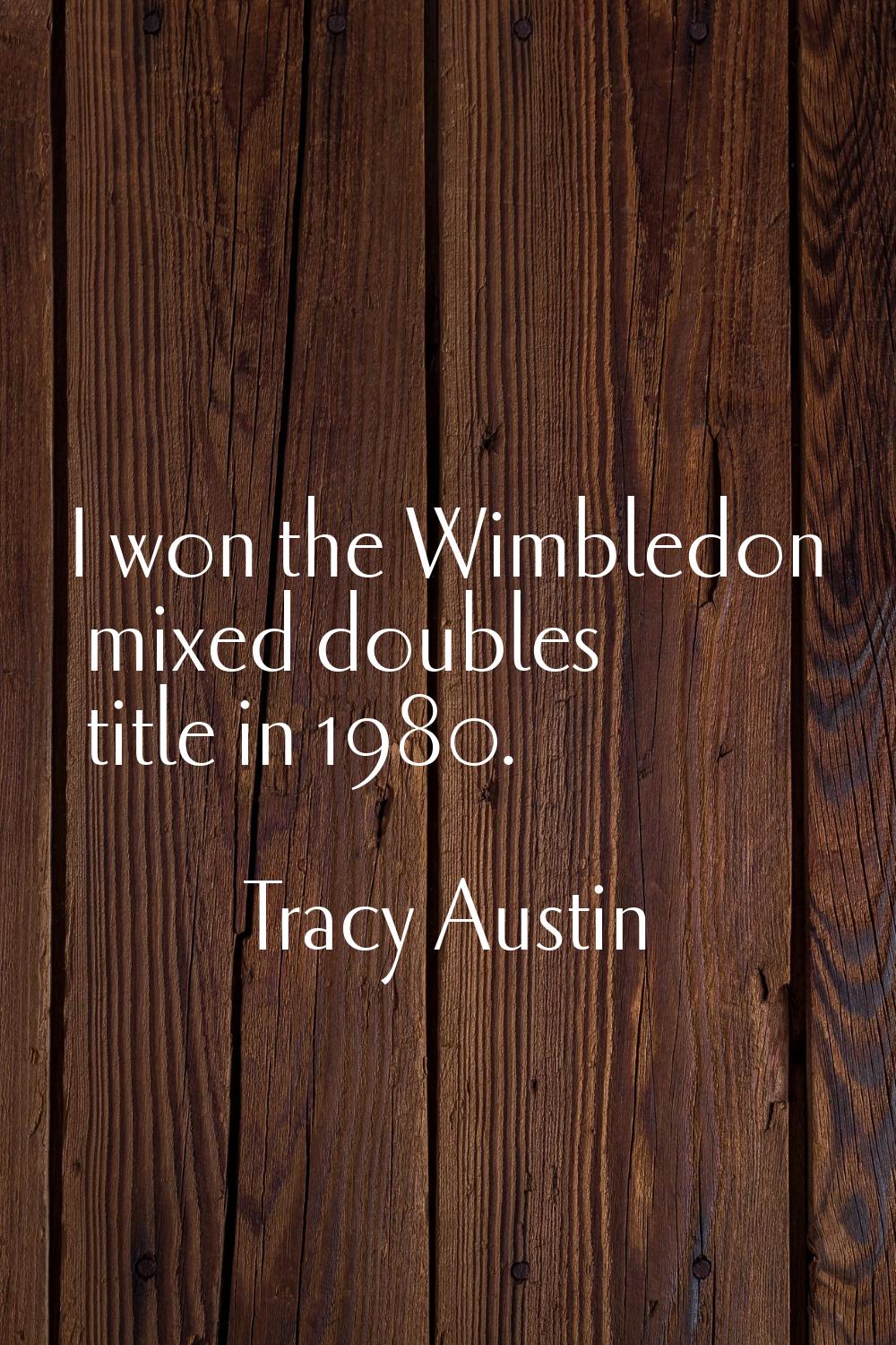 I won the Wimbledon mixed doubles title in 1980.