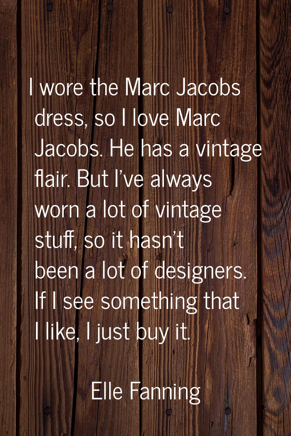 I wore the Marc Jacobs dress, so I love Marc Jacobs. He has a vintage flair. But I've always worn a