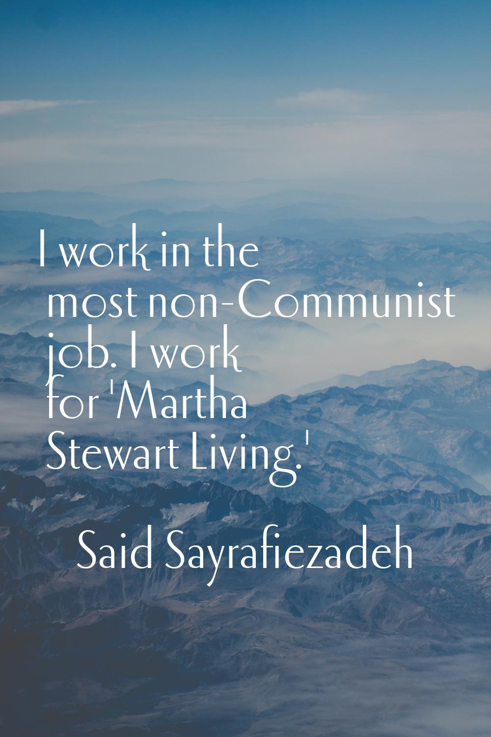 I work in the most non-Communist job. I work for 'Martha Stewart Living.'
