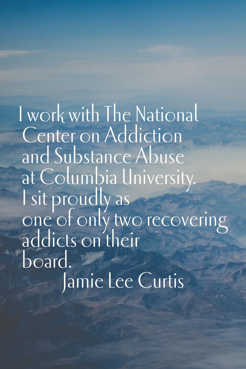 I work with The National Center on Addiction and Substance Abuse at Columbia University. I sit prou
