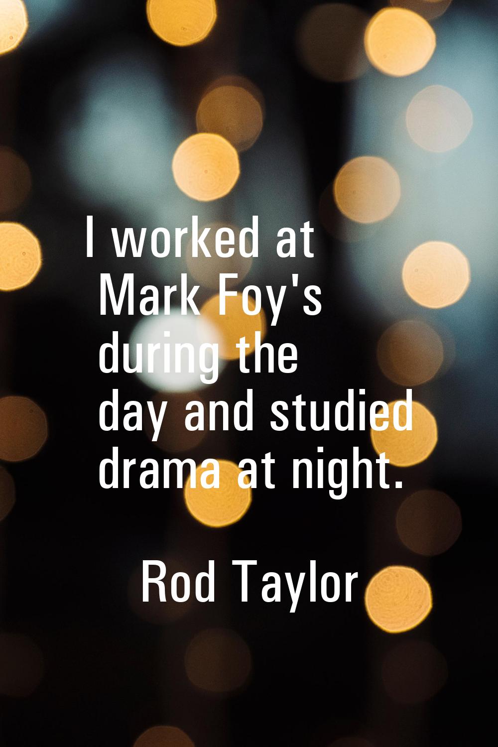 I worked at Mark Foy's during the day and studied drama at night.