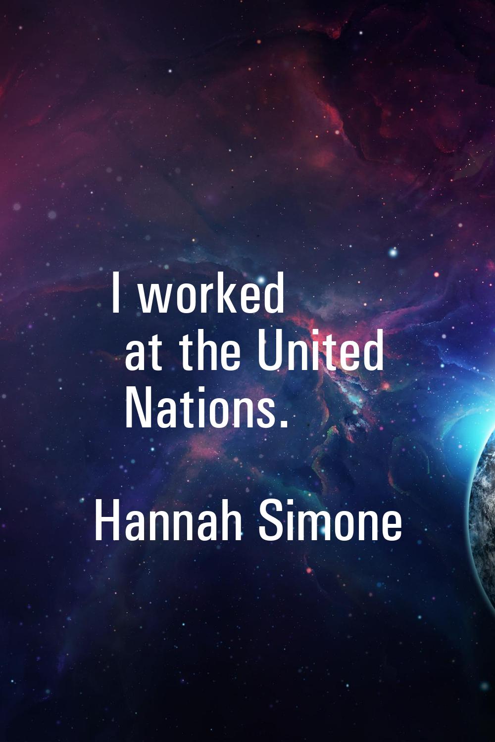 I worked at the United Nations.
