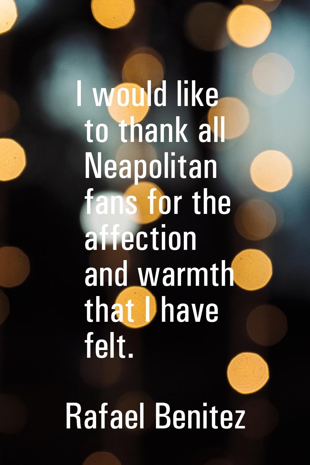 I would like to thank all Neapolitan fans for the affection and warmth that I have felt.