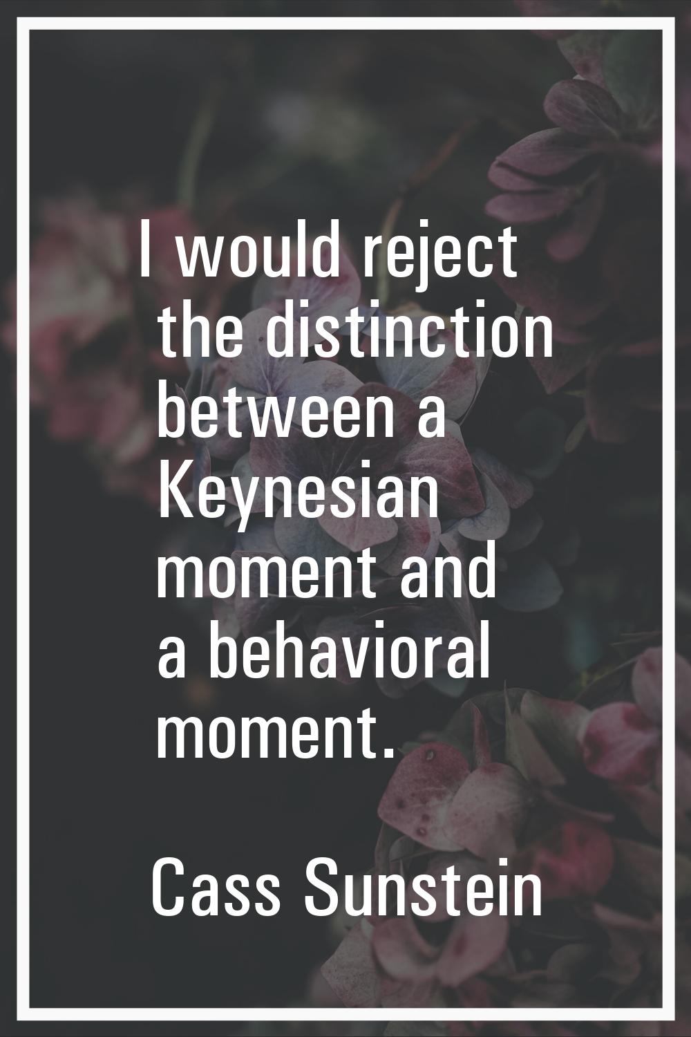 I would reject the distinction between a Keynesian moment and a behavioral moment.