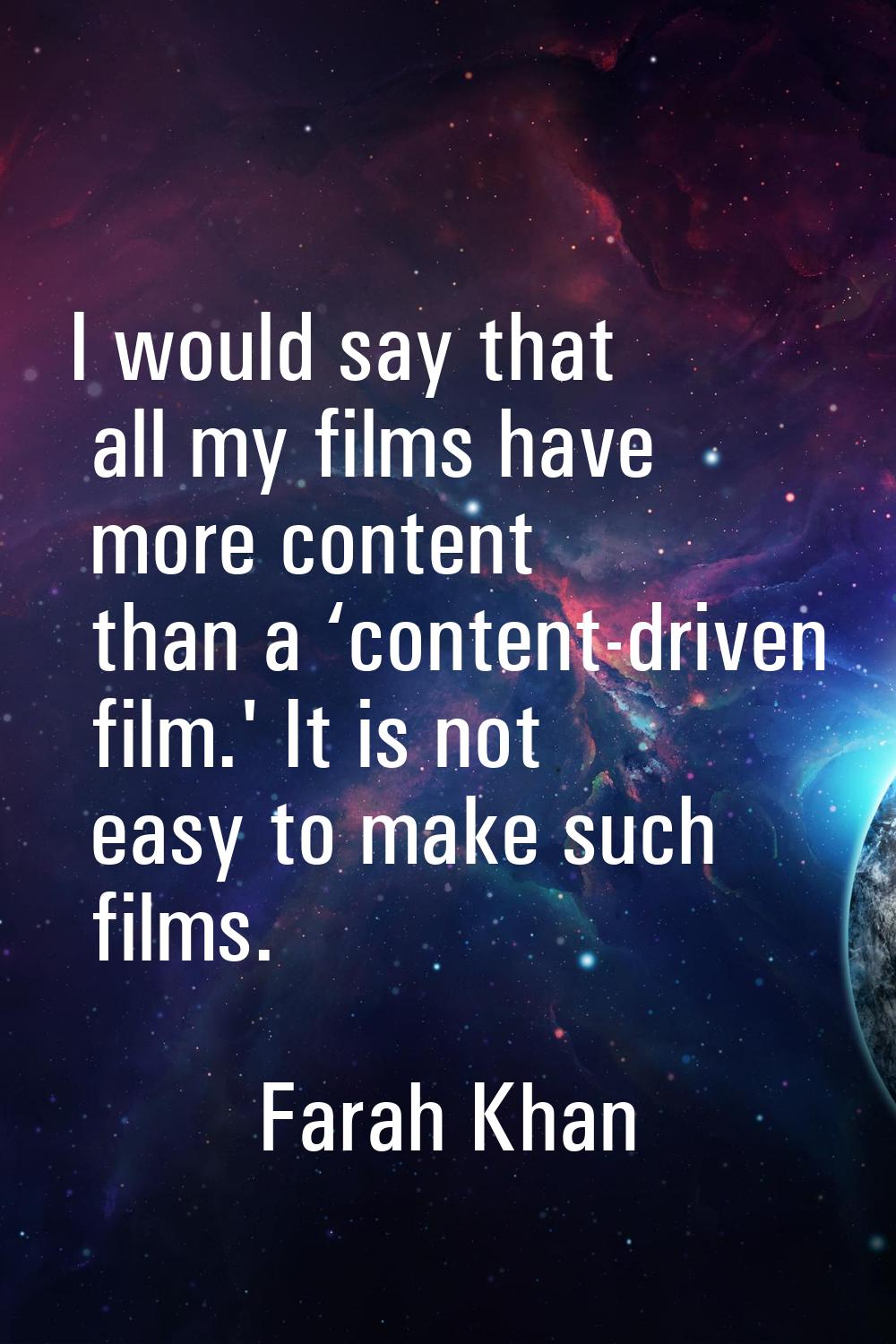 I would say that all my films have more content than a ‘content-driven film.' It is not easy to mak