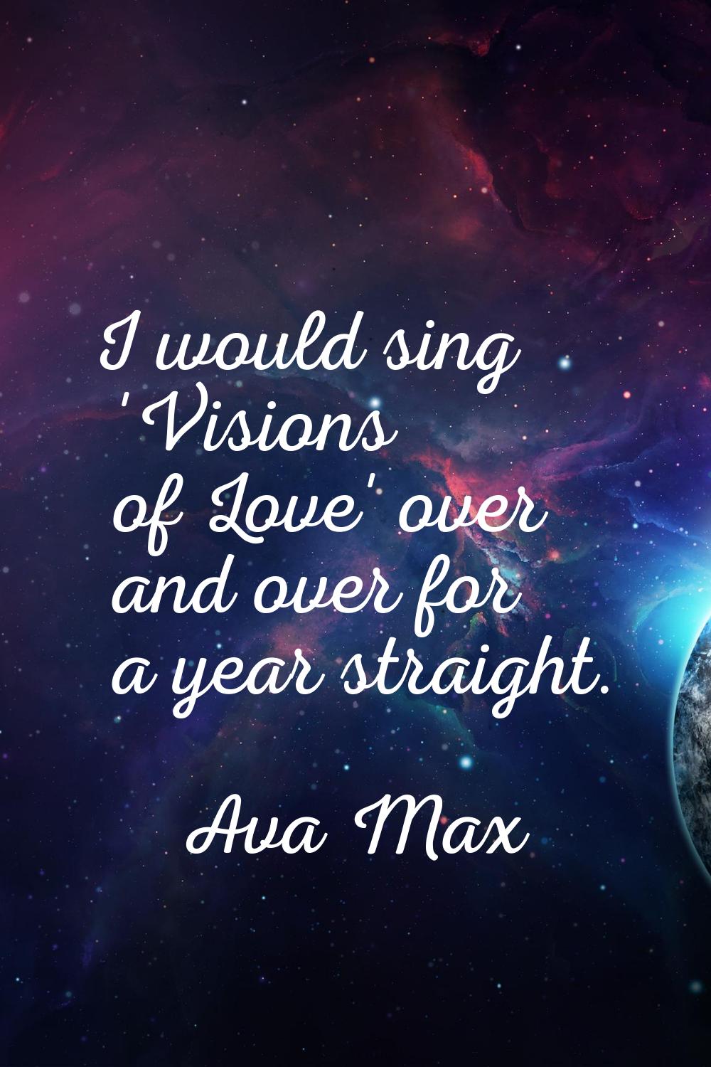 I would sing 'Visions of Love' over and over for a year straight.