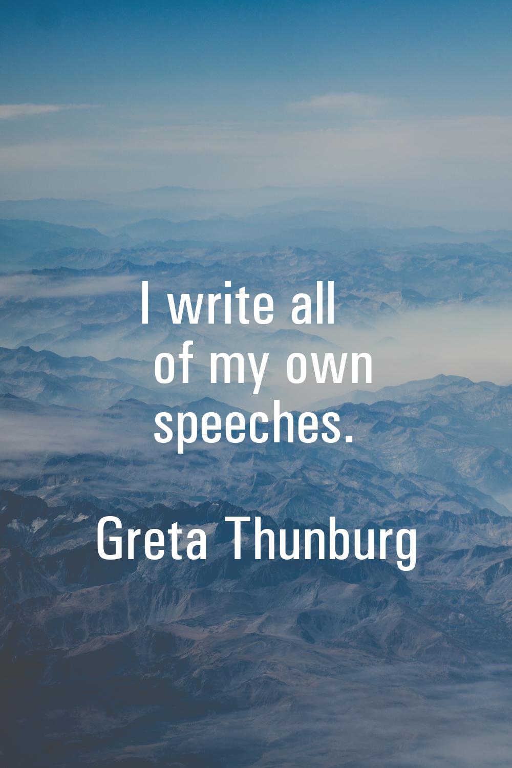I write all of my own speeches.