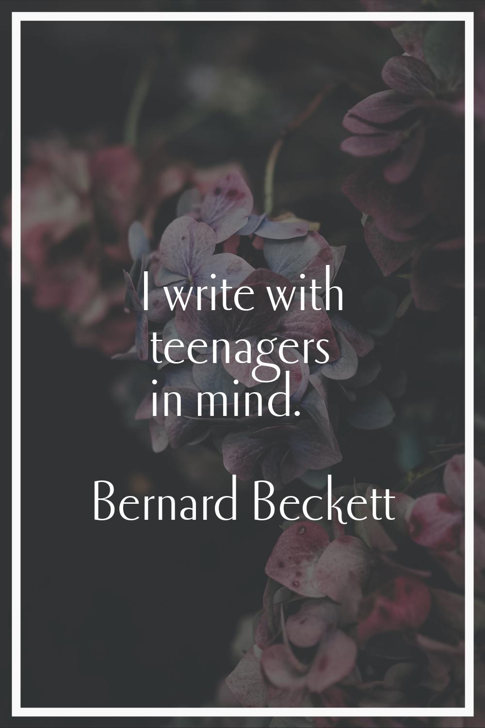 I write with teenagers in mind.