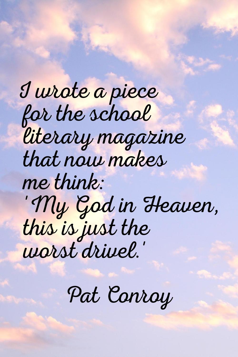 I wrote a piece for the school literary magazine that now makes me think: 'My God in Heaven, this i