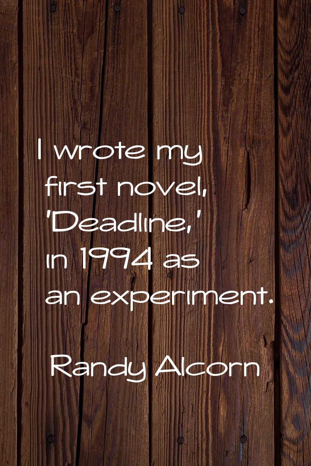 I wrote my first novel, 'Deadline,' in 1994 as an experiment.
