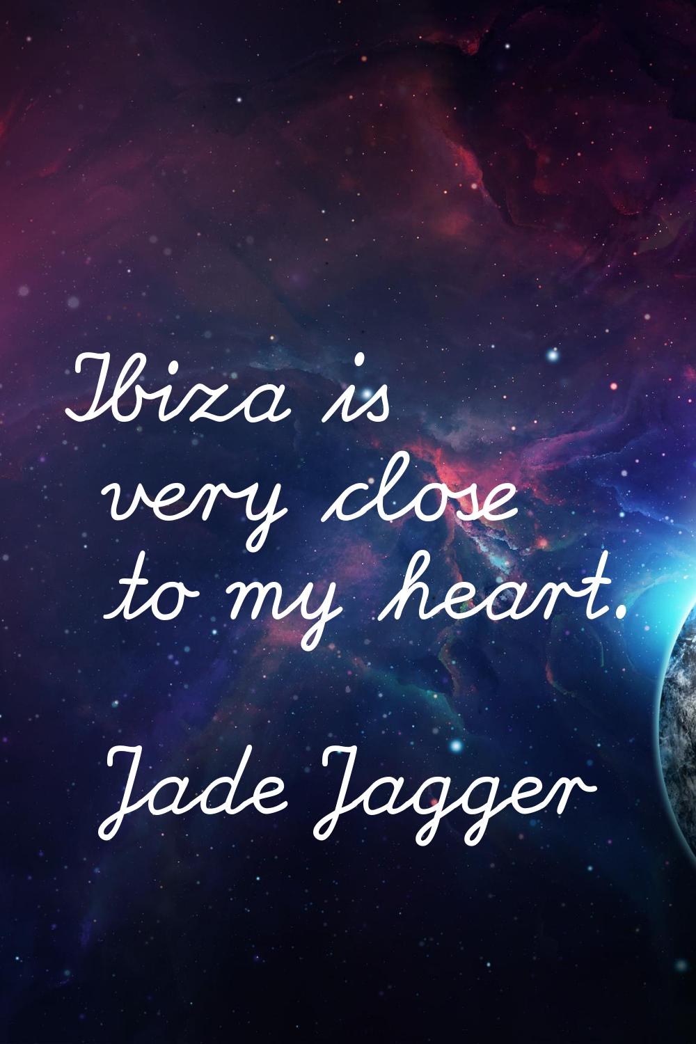 Ibiza is very close to my heart.