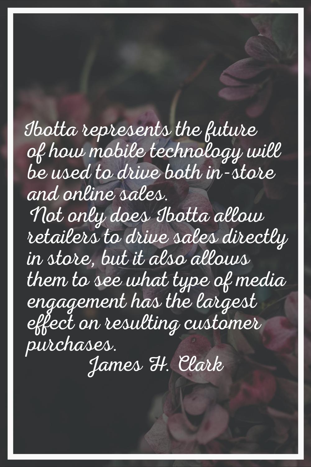 Ibotta represents the future of how mobile technology will be used to drive both in-store and onlin