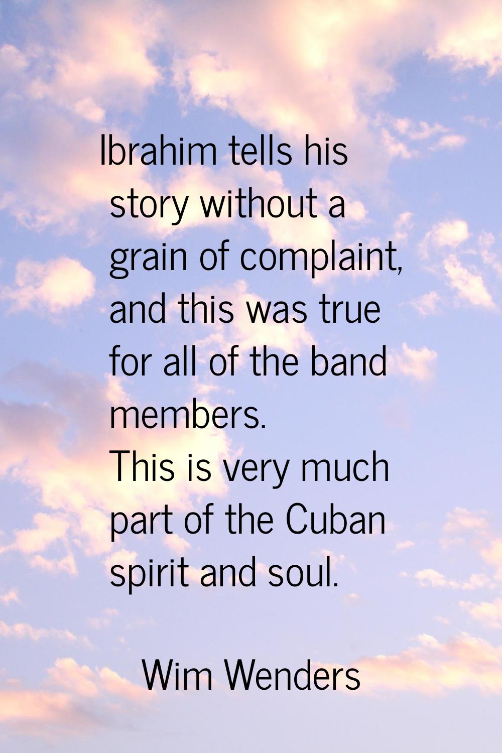 Ibrahim tells his story without a grain of complaint, and this was true for all of the band members