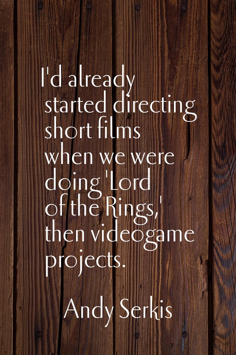 I'd already started directing short films when we were doing 'Lord of the Rings,' then videogame pr