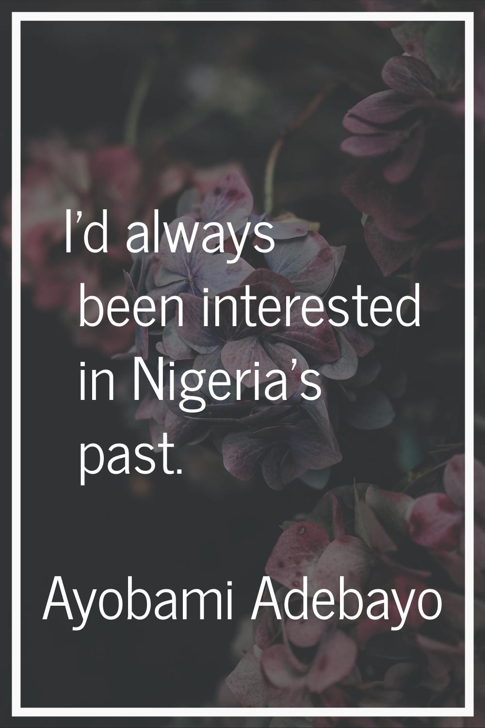 I'd always been interested in Nigeria's past.