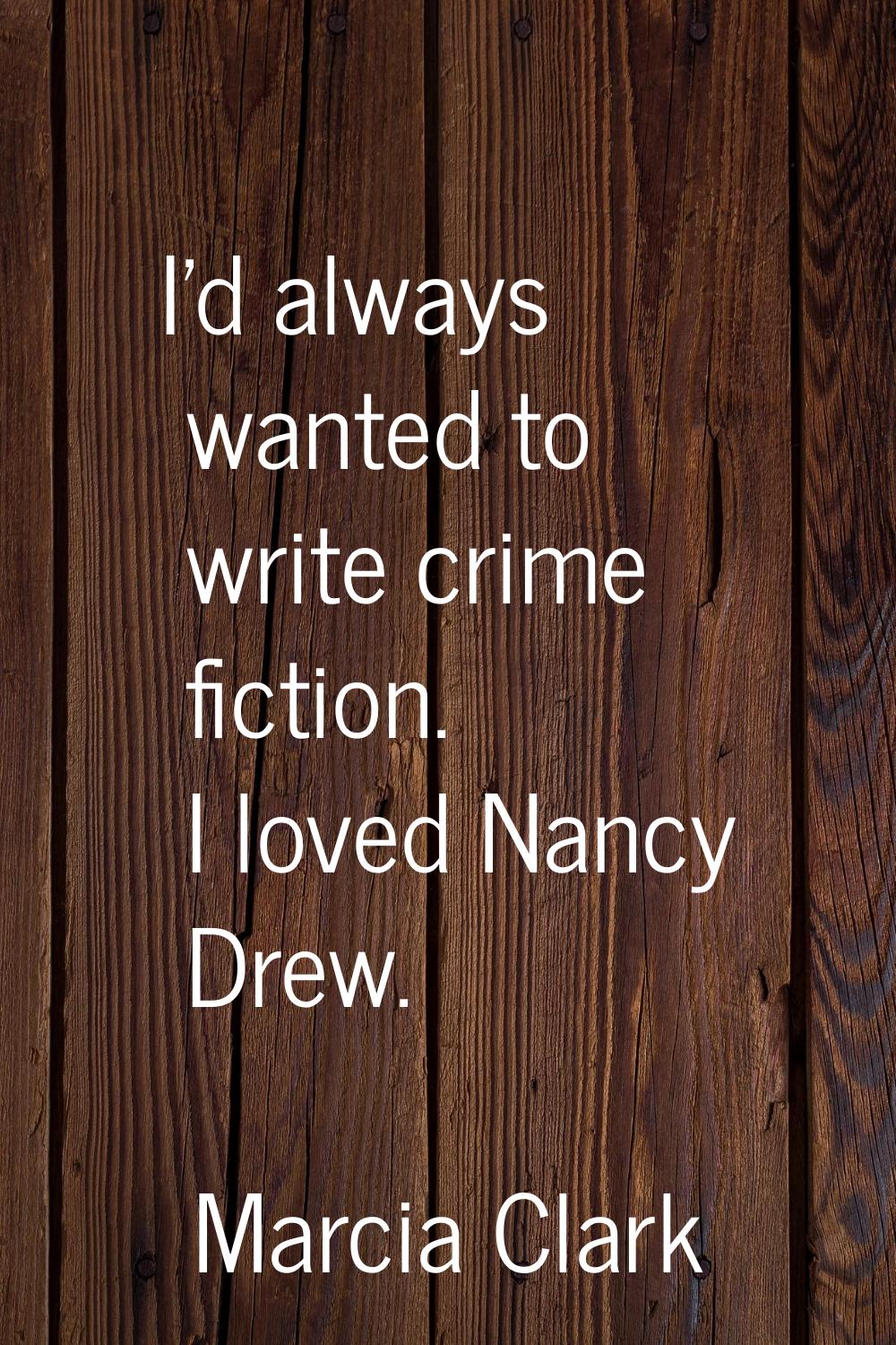 I'd always wanted to write crime fiction. I loved Nancy Drew.
