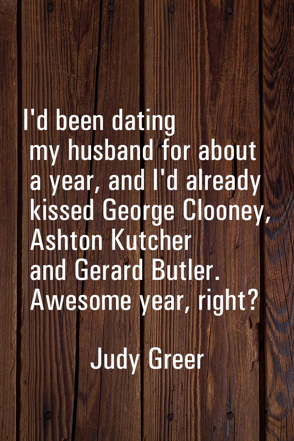 I'd been dating my husband for about a year, and I'd already kissed George Clooney, Ashton Kutcher 