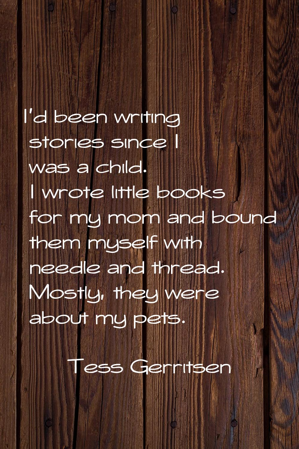 I'd been writing stories since I was a child. I wrote little books for my mom and bound them myself