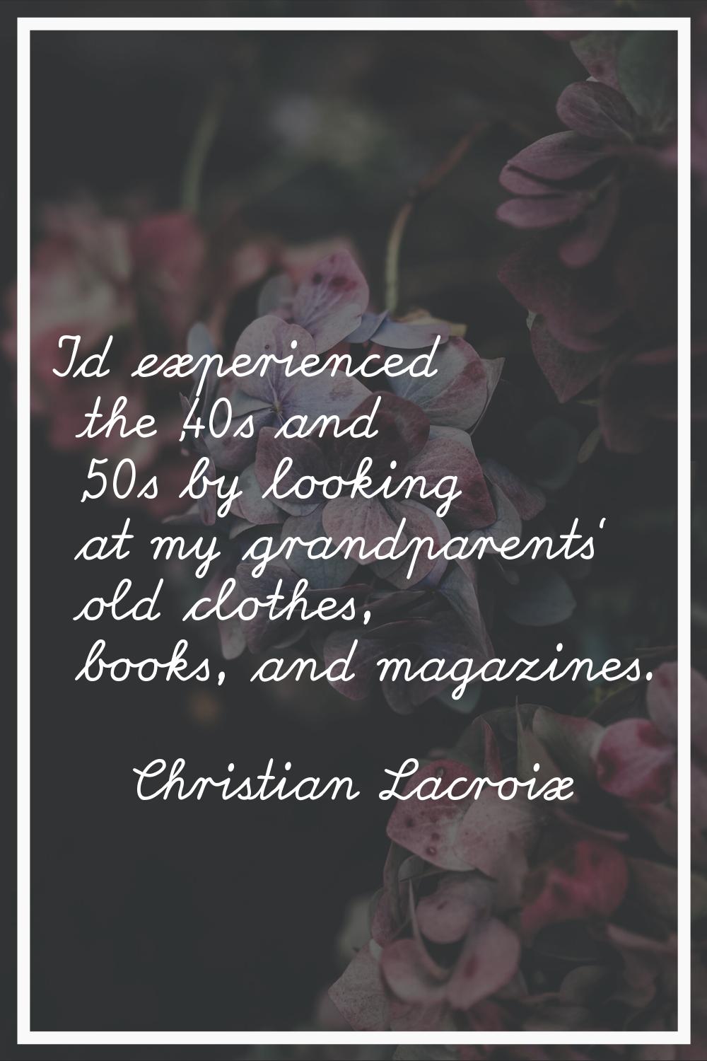 I'd experienced the '40s and '50s by looking at my grandparents' old clothes, books, and magazines.