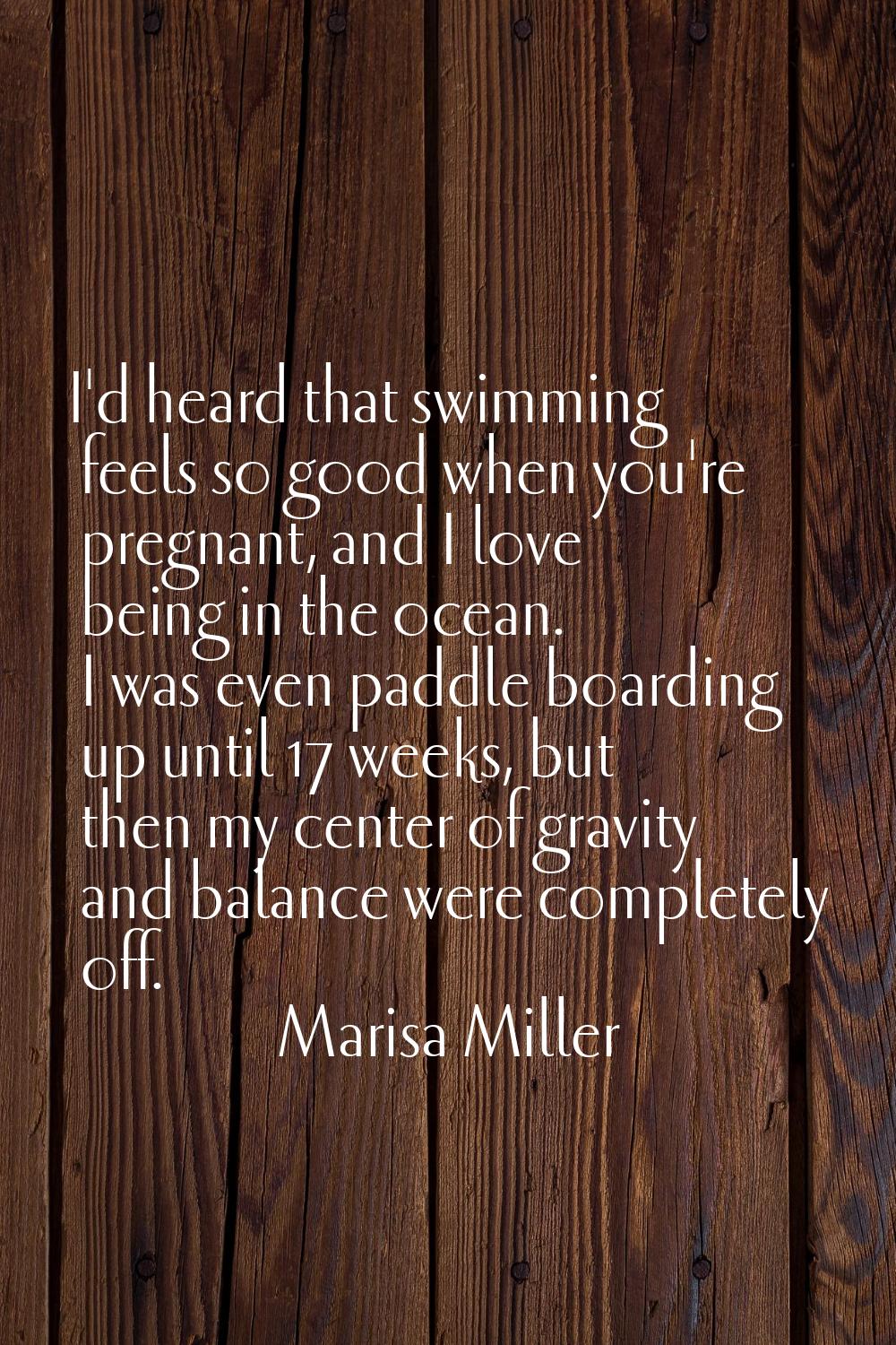 I'd heard that swimming feels so good when you're pregnant, and I love being in the ocean. I was ev