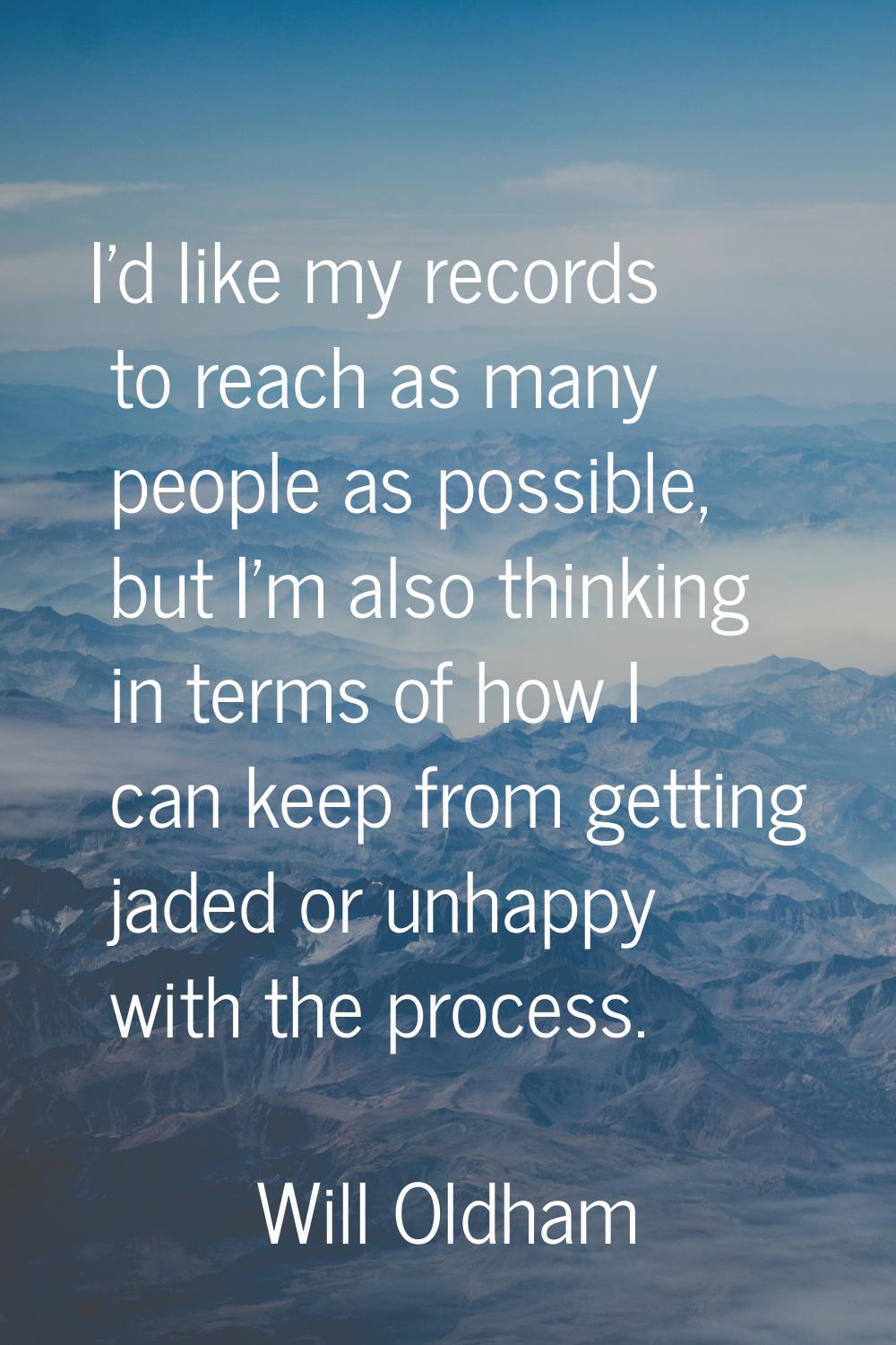I'd like my records to reach as many people as possible, but I'm also thinking in terms of how I ca
