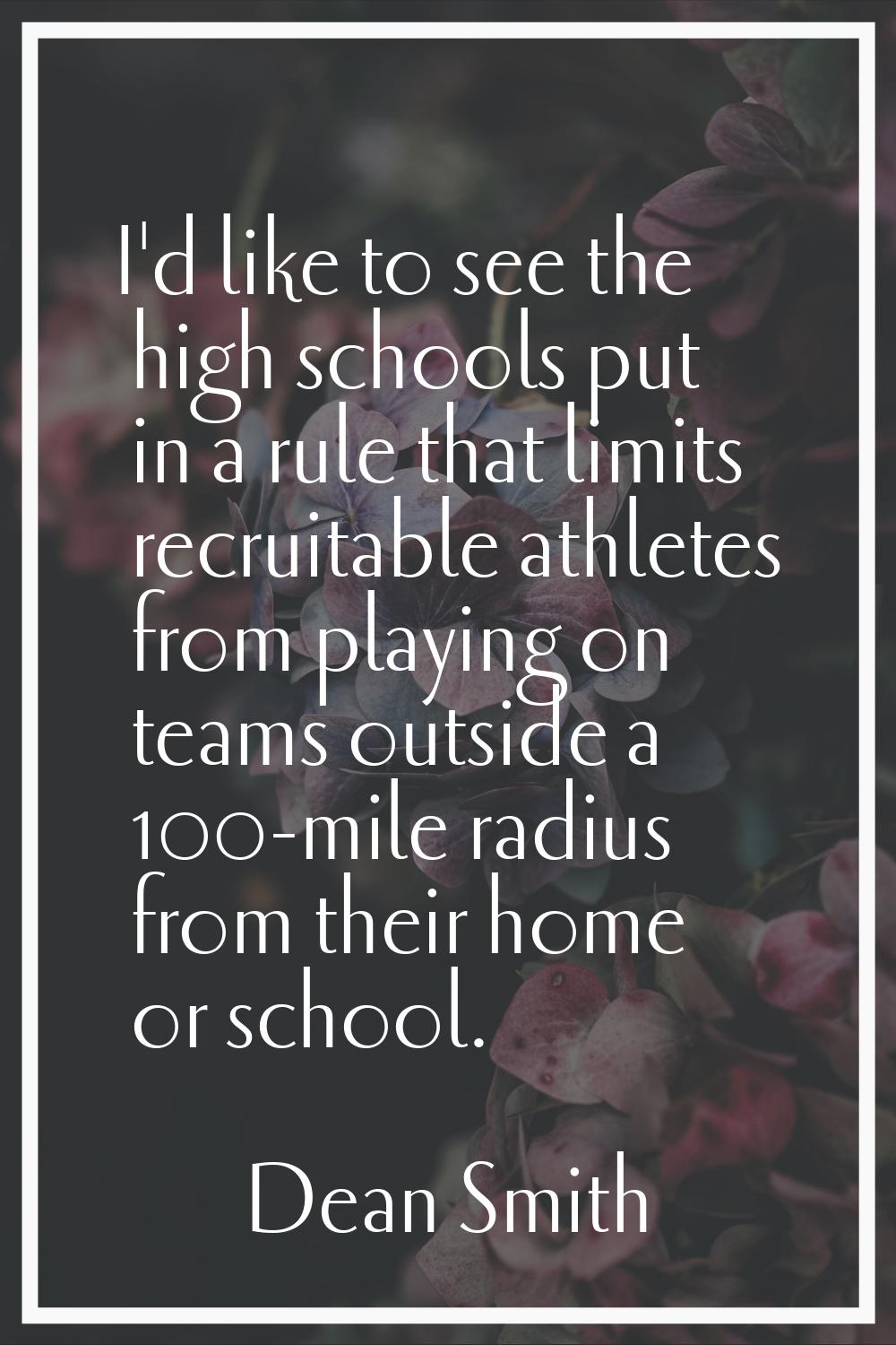 I'd like to see the high schools put in a rule that limits recruitable athletes from playing on tea
