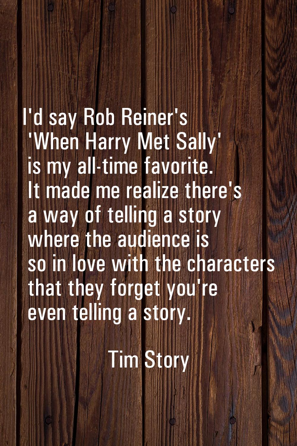 I'd say Rob Reiner's 'When Harry Met Sally' is my all-time favorite. It made me realize there's a w