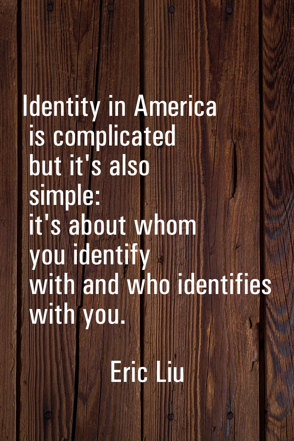 Identity in America is complicated but it's also simple: it's about whom you identify with and who 