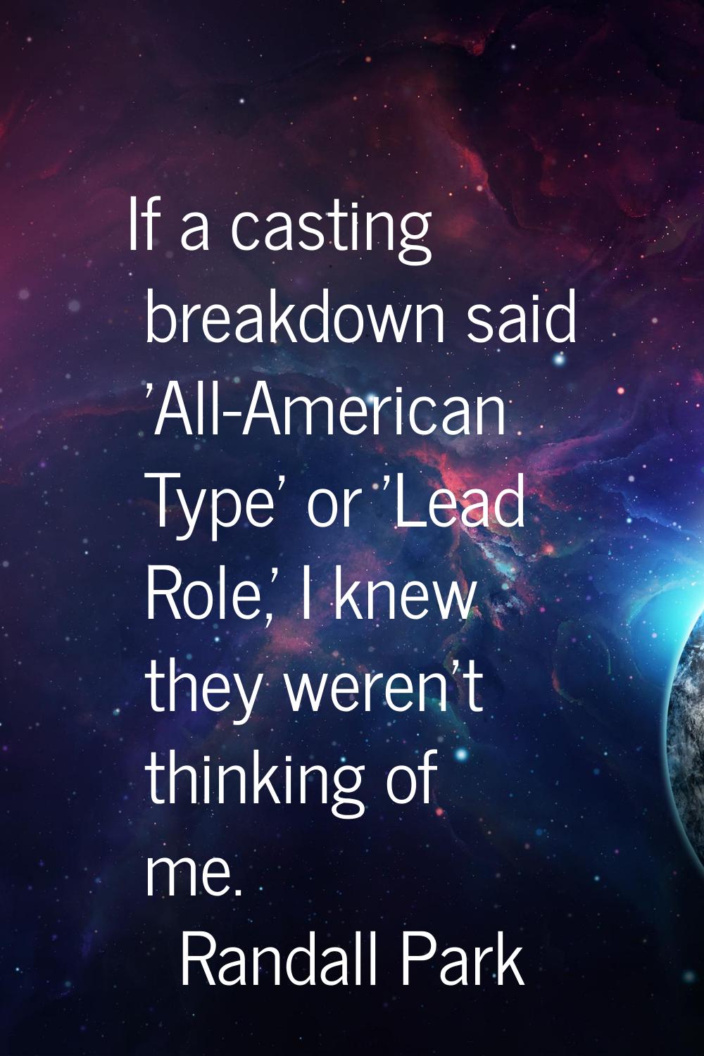 If a casting breakdown said 'All-American Type' or 'Lead Role,' I knew they weren't thinking of me.