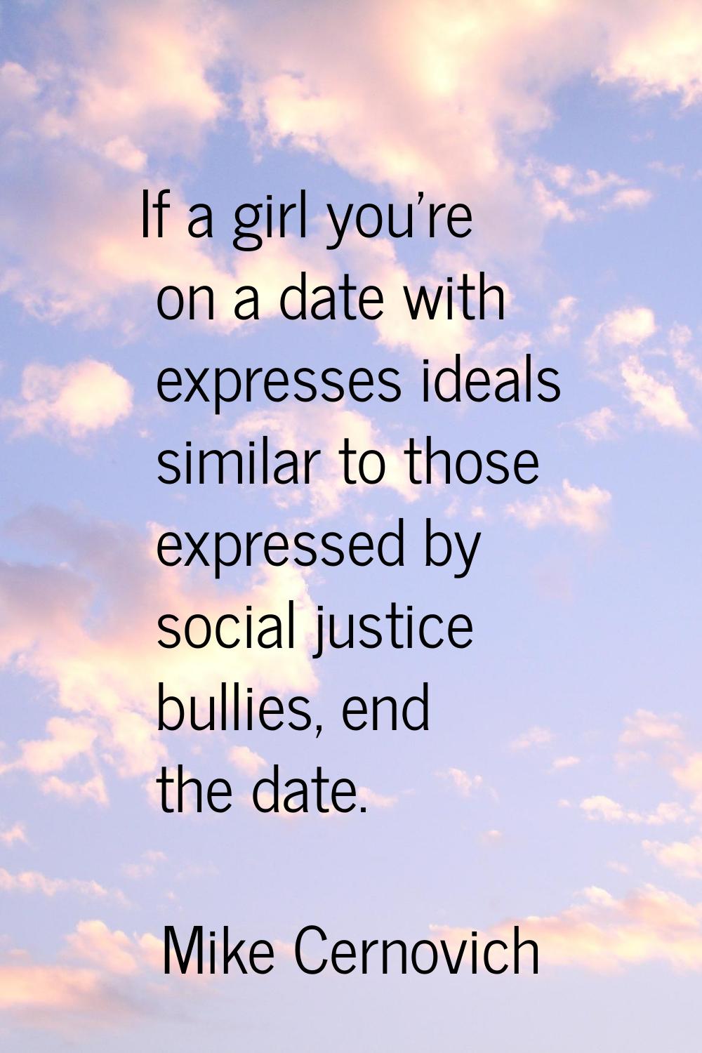 If a girl you're on a date with expresses ideals similar to those expressed by social justice bulli