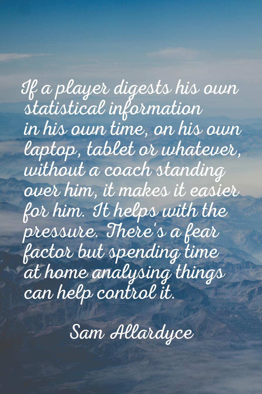 If a player digests his own statistical information in his own time, on his own laptop, tablet or w