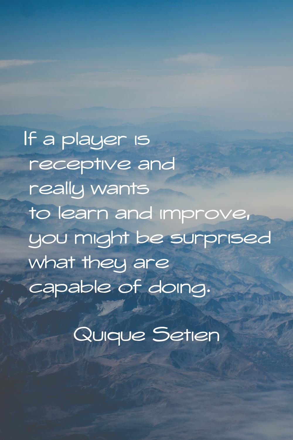 If a player is receptive and really wants to learn and improve, you might be surprised what they ar