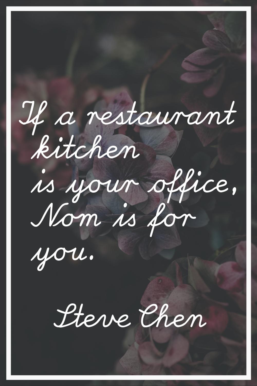 If a restaurant kitchen is your office, Nom is for you.