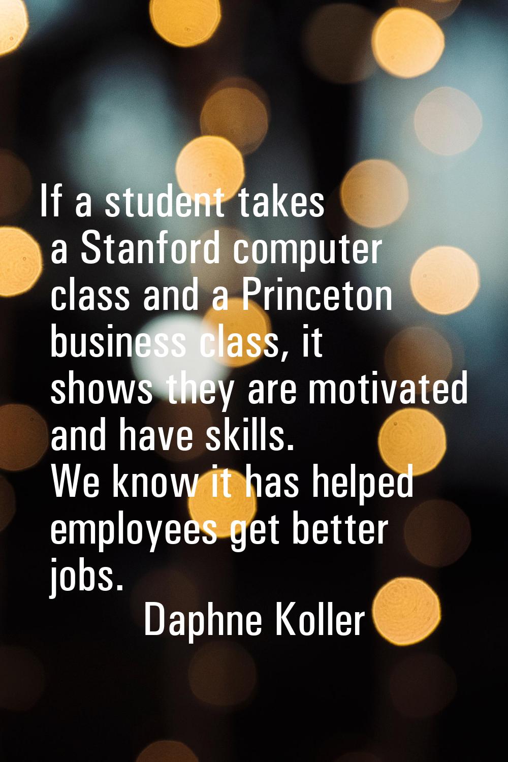 If a student takes a Stanford computer class and a Princeton business class, it shows they are moti