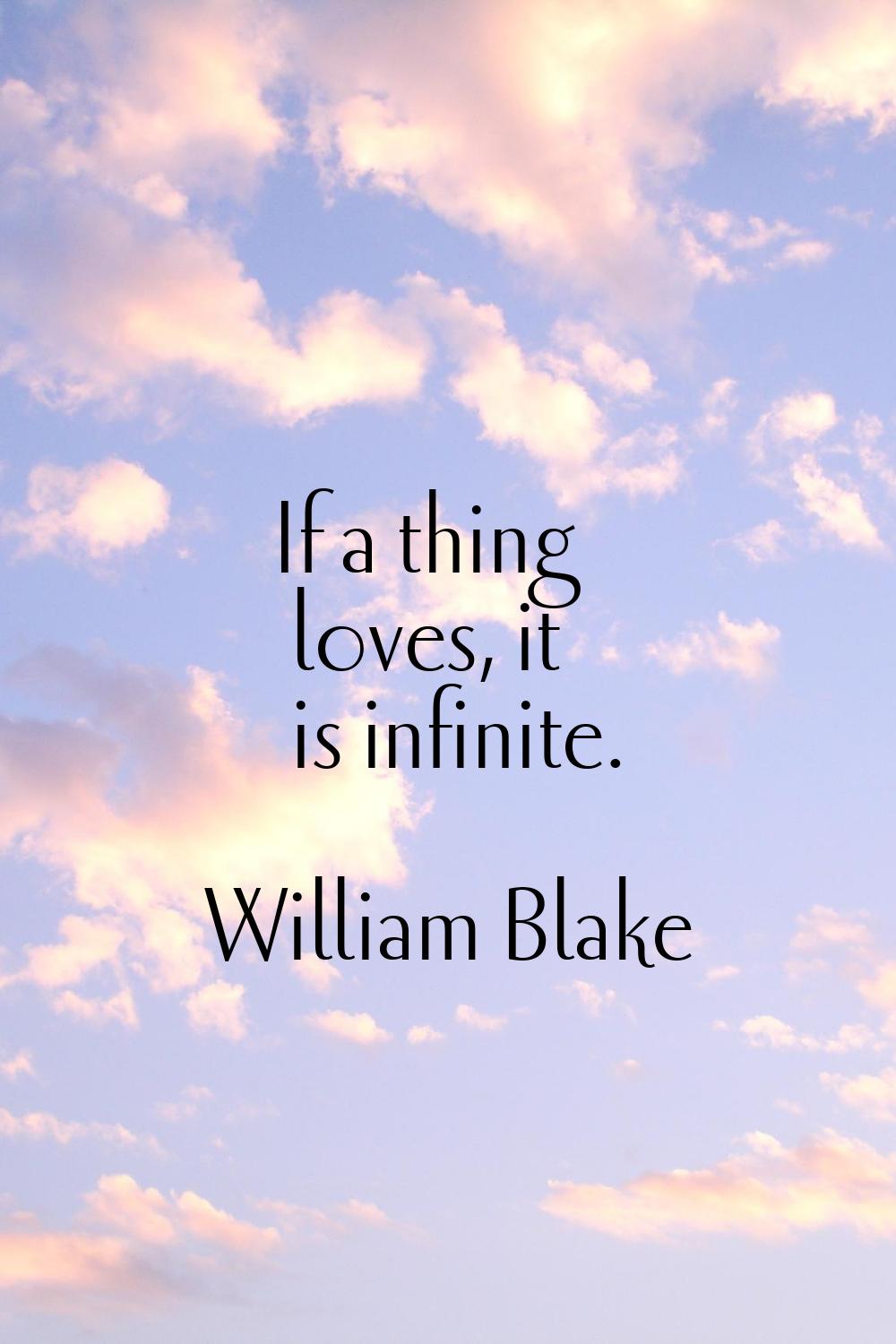If a thing loves, it is infinite.