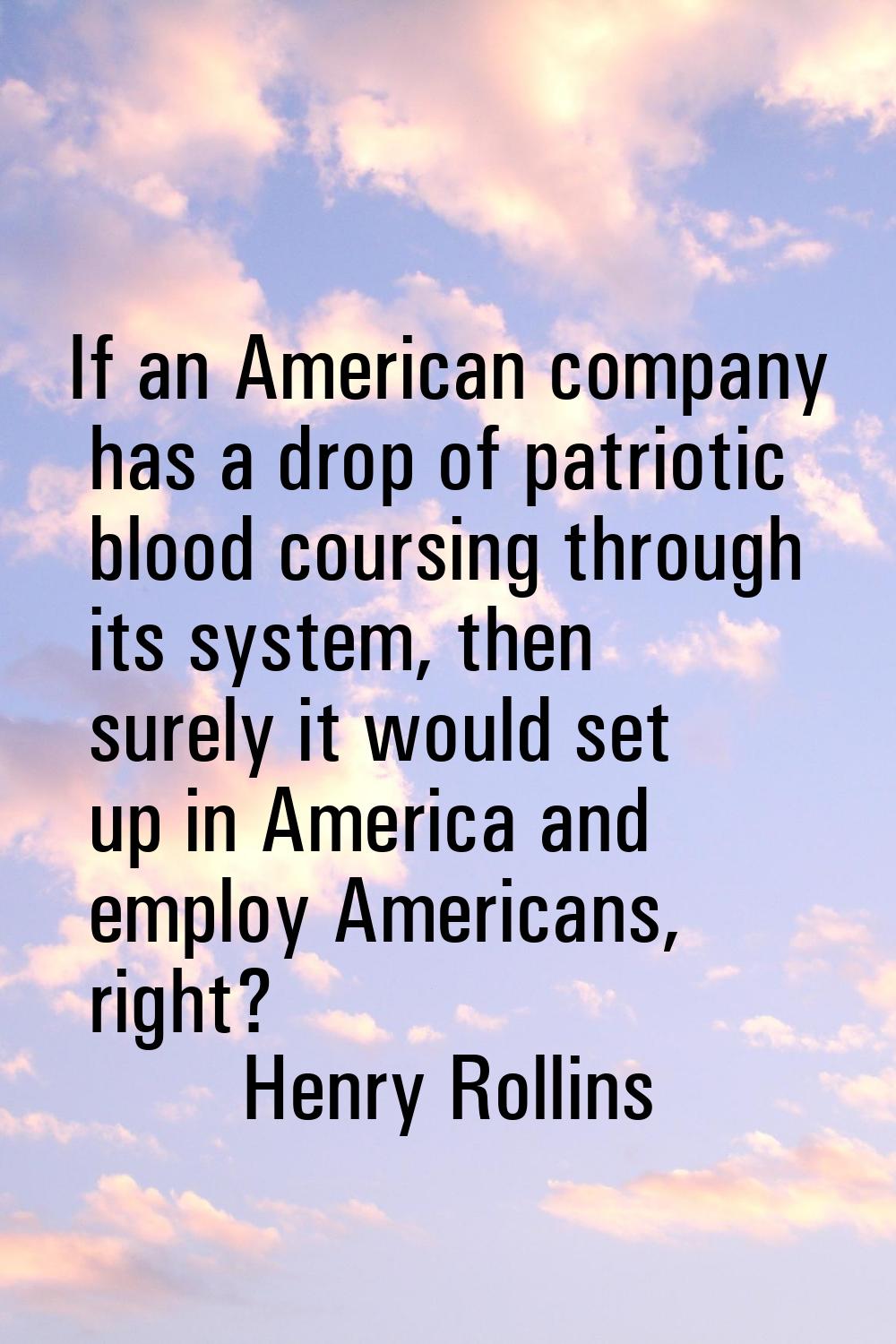 If an American company has a drop of patriotic blood coursing through its system, then surely it wo