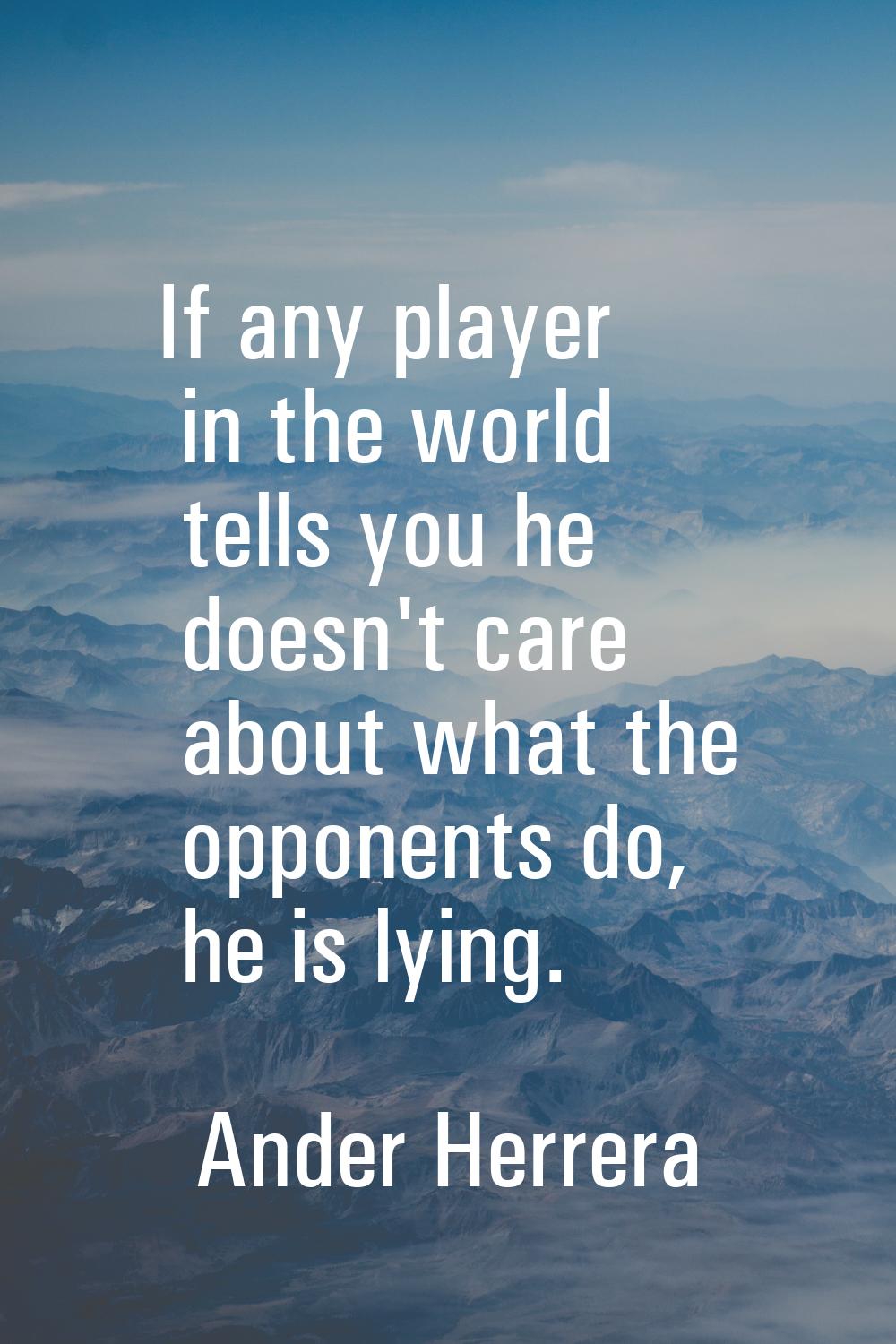 If any player in the world tells you he doesn't care about what the opponents do, he is lying.