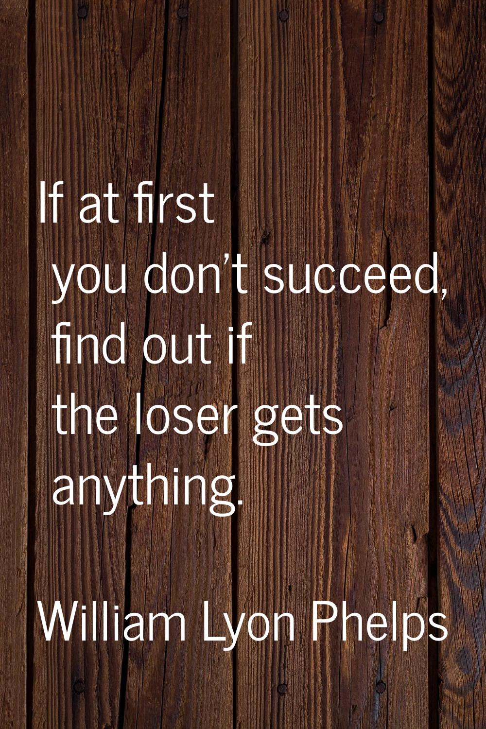 If at first you don't succeed, find out if the loser gets anything.