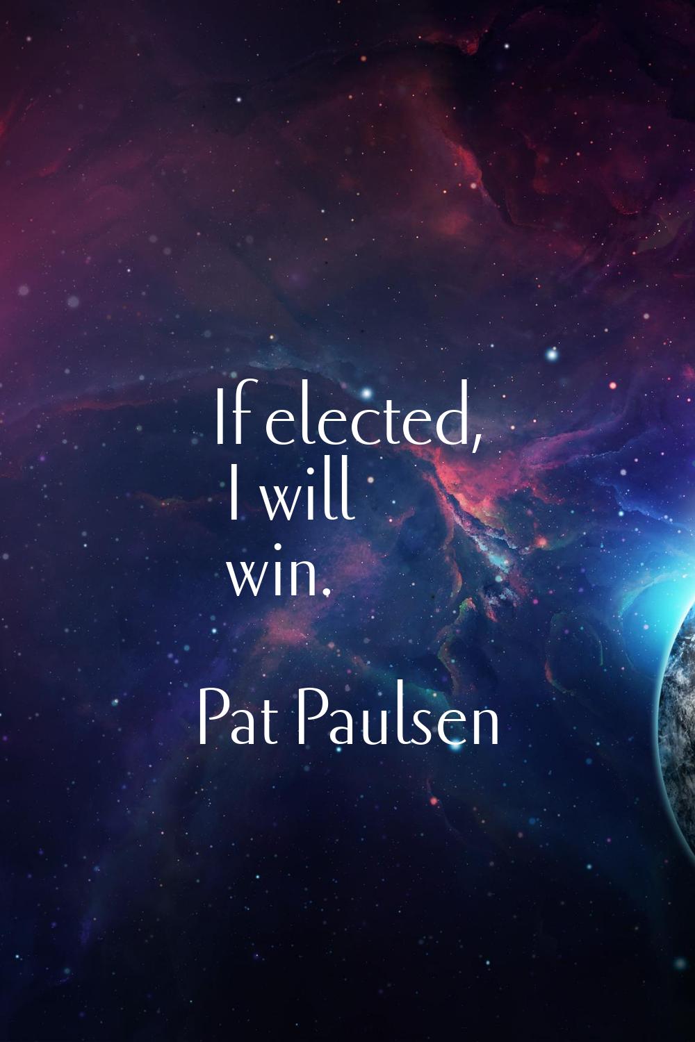 If elected, I will win.