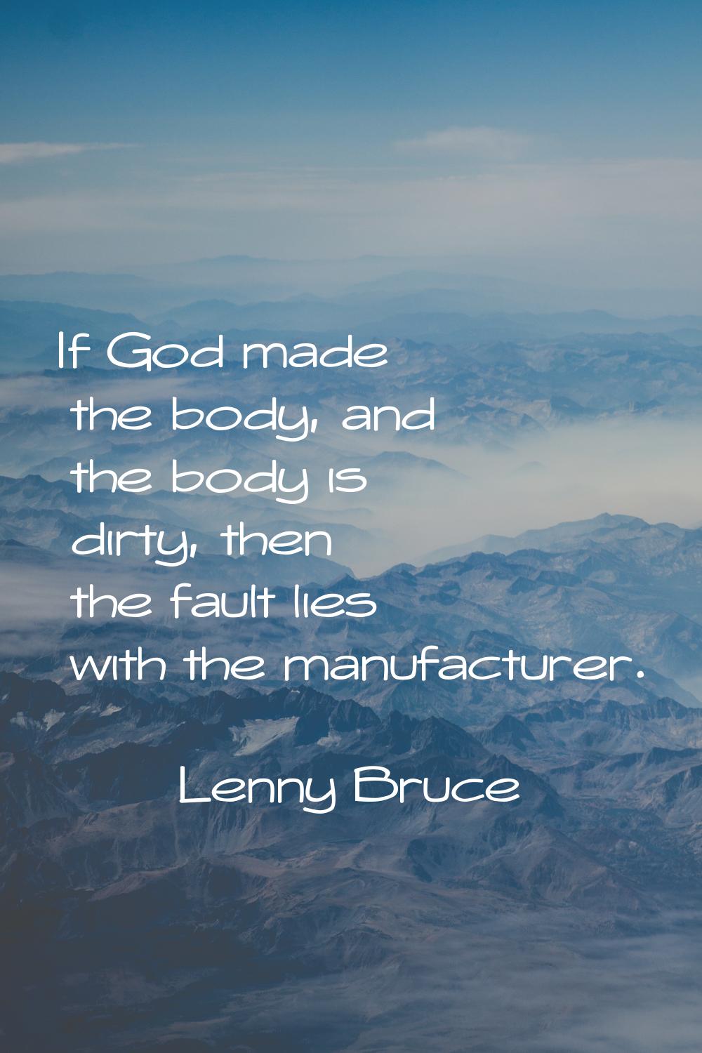 If God made the body, and the body is dirty, then the fault lies with the manufacturer.