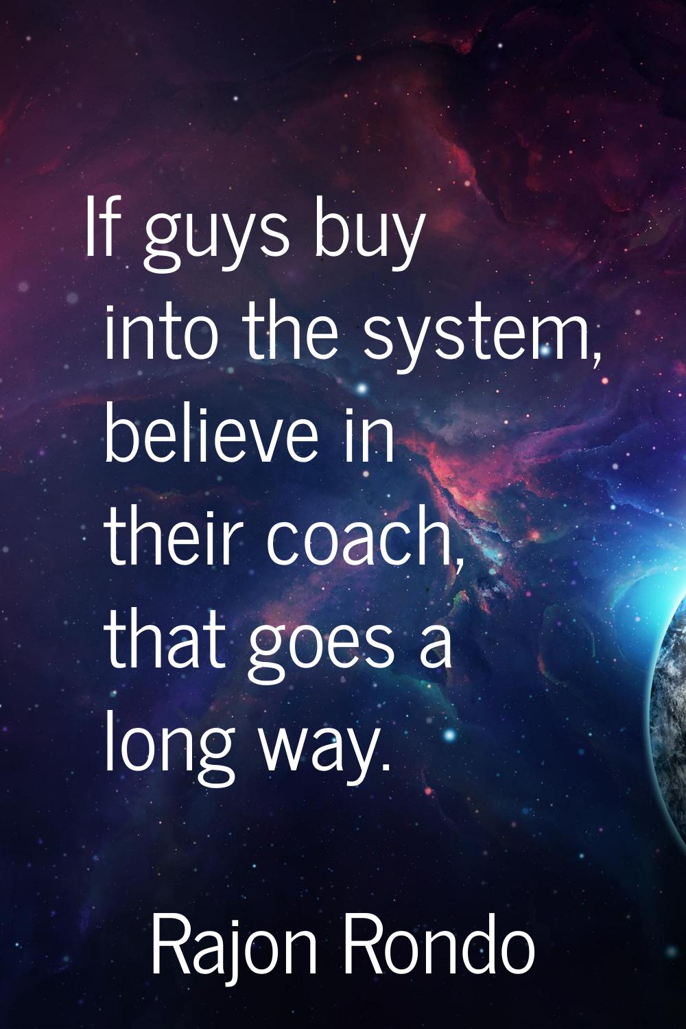 If guys buy into the system, believe in their coach, that goes a long way.