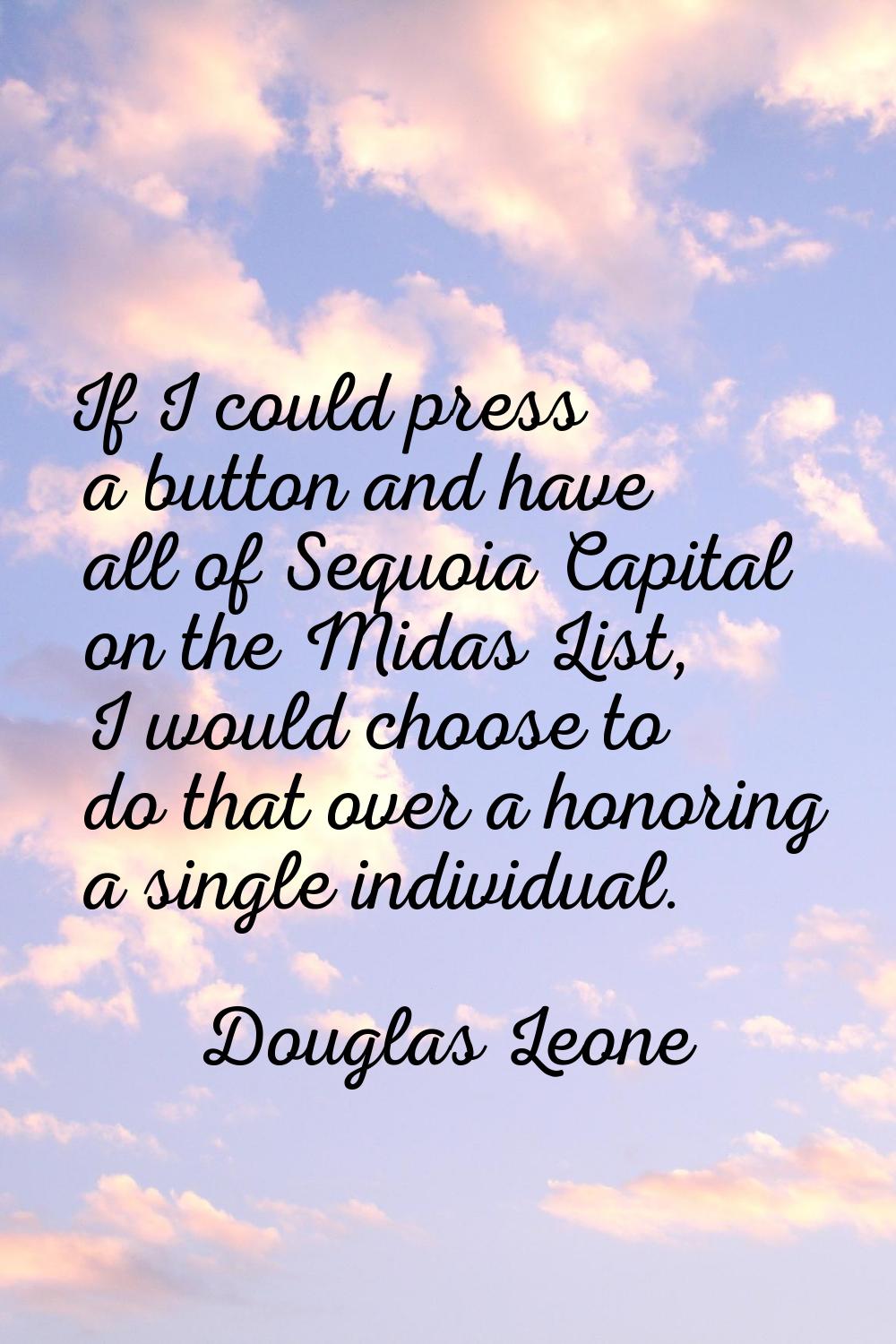 If I could press a button and have all of Sequoia Capital on the Midas List, I would choose to do t