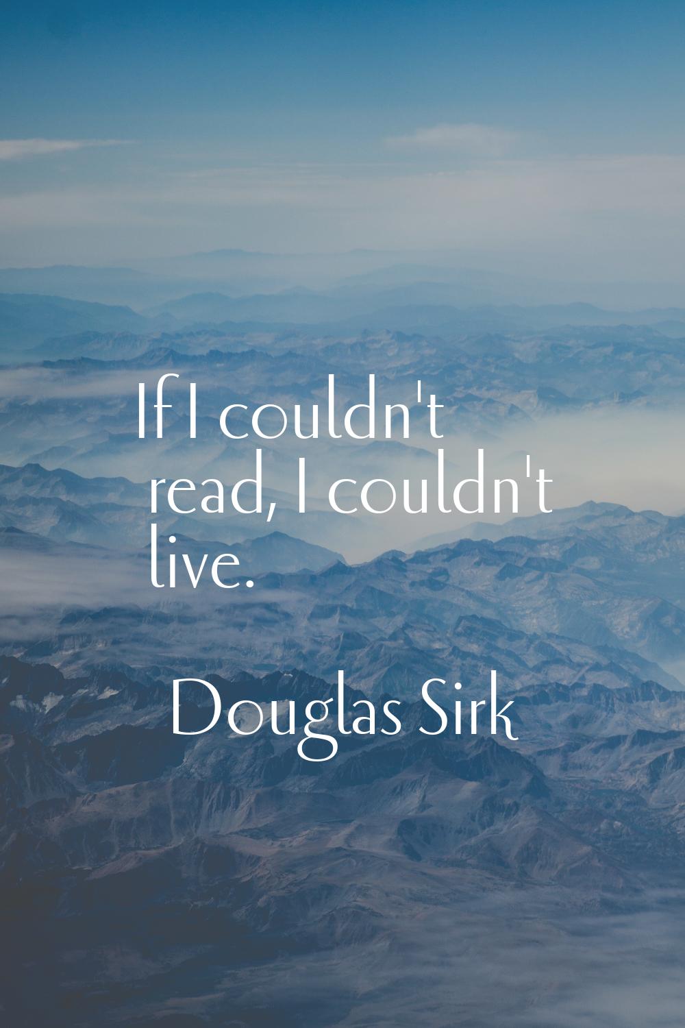 If I couldn't read, I couldn't live.